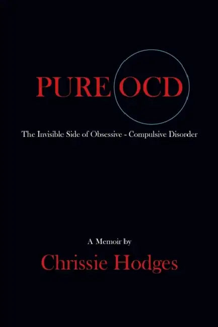 Pure Ocd: The Invisible Side of Obsessive-Compulsive Disorder by Chrissie Hodges