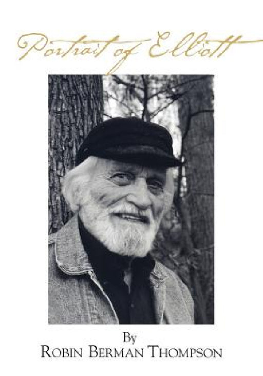 Portrait of Elliott: The Life of Elliott Thompson by Robin Berman Thompson