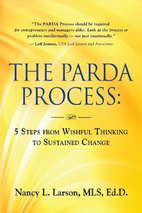 The Parda Process: 5 Steps from Wishful Thinking to Sustained Change by Nancy L. Larson Mls Edd