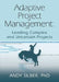 Adaptive Project Management: Leading Complex and Uncertain Projects by Andy Silber