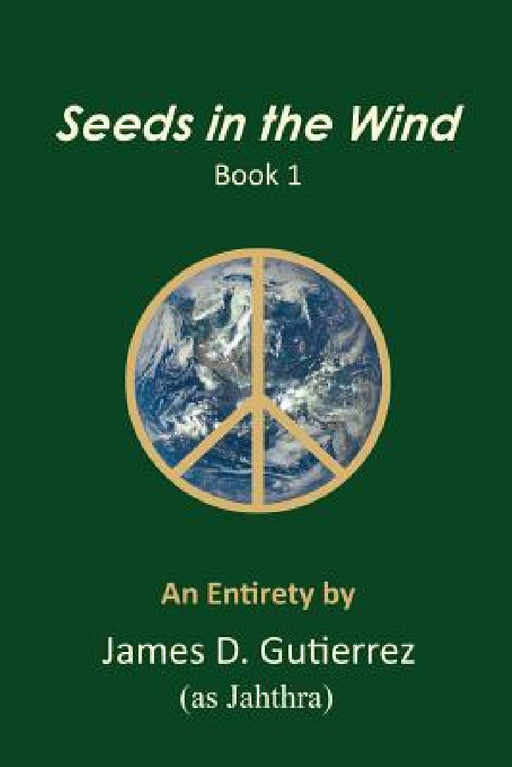 Seeds in the Wind - Book 1 by James D. Gutierrez