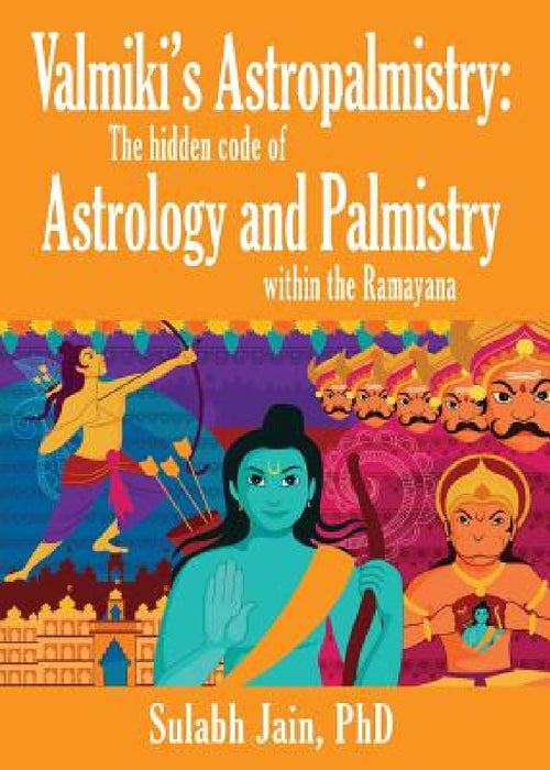 Valmiki's Astropalmistry: The Hidden Code of Astrology and Palmistry within the Ramayana by Sulabh Jain