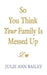So You Think Your Family Is Messed Up by Julie Ann Bailey