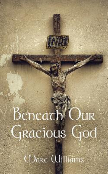 Beneath Our Gracious God by Marc Williams