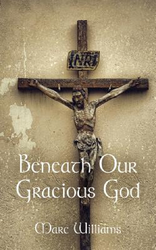 Beneath Our Gracious God by Marc Williams