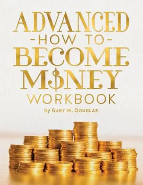 Advanced How to Become Money Workbook by Gary M. Douglas