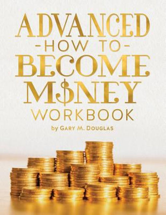 Advanced How to Become Money Workbook by Gary M. Douglas