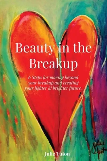 Beauty in the Breakup by Julie Tuton