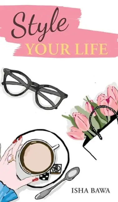 Style Your Life by Isha Bawa