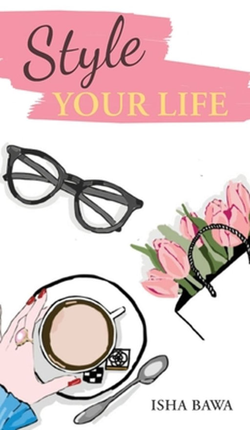 Style Your Life by Isha Bawa