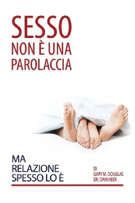 Sesso Non È Una Parolaccia Ma Relazione Spesso Lo È (Italian) by Gary M. Douglas, Dain Heer