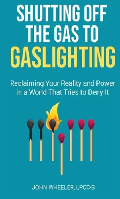 Shutting Off the Gas to Gaslighting by Lpcc-S John Wheeler