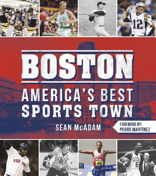 Boston: America's Best Sports Town by Sean McAdam, Pedro Martínez