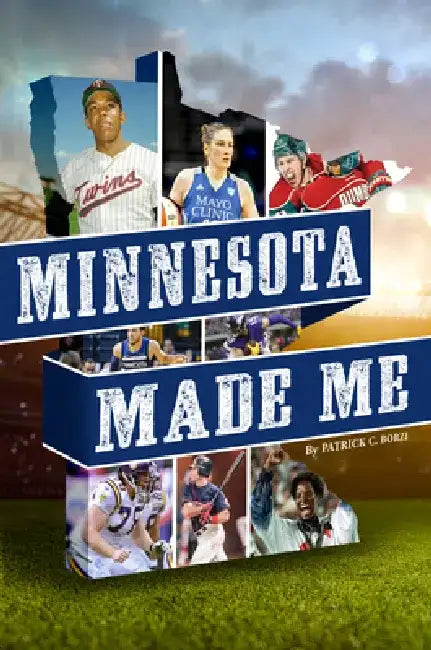 Minnesota Made Me by Patrick C. Borzi
