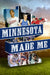 Minnesota Made Me by Patrick C. Borzi