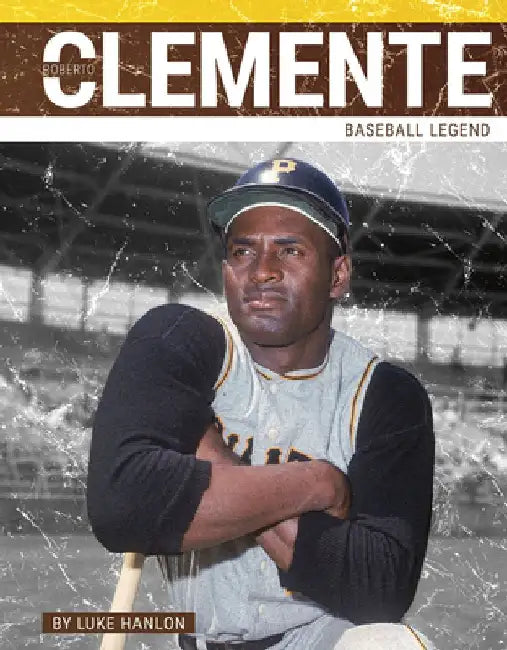 Roberto Clemente: Baseball Legend by Luke Hanlon
