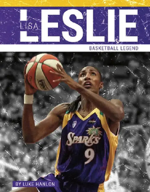 Lisa Leslie: Basketball Legend by Luke Hanlon
