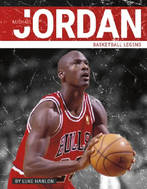 Michael Jordan: Basketball Legend by Luke Hanlon