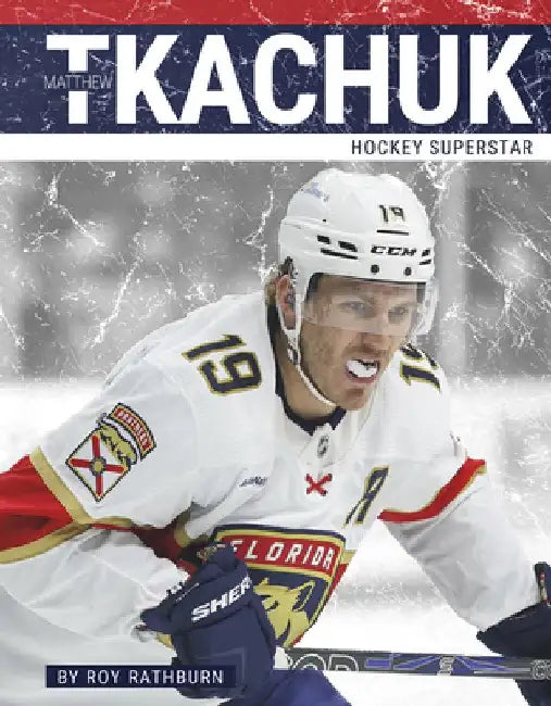 Matthew Tkachuk: Hockey Superstar by Roy Rathburn