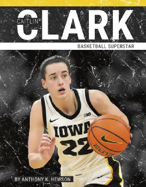 Caitlin Clark: Basketball Superstar by Anthony K. Hewson