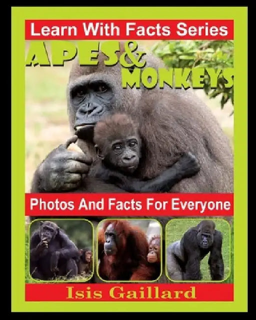 Apes and Monkeys Photos and Facts for Everyone: Animals in Nature by Isis Gaillard