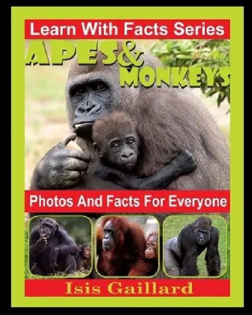 Apes and Monkeys Photos and Facts for Everyone: Animals in Nature by Isis Gaillard