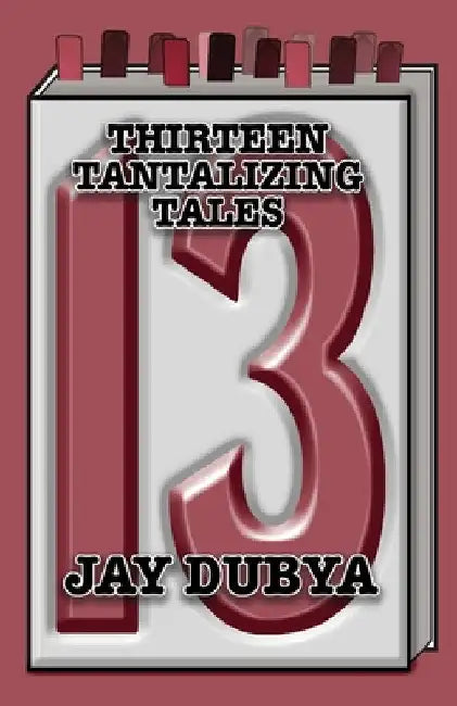 Thirteen Tantalizing Tales by Jay Dubya