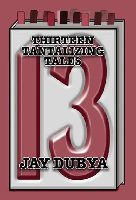 Thirteen Tantalizing Tales by Jay Dubya