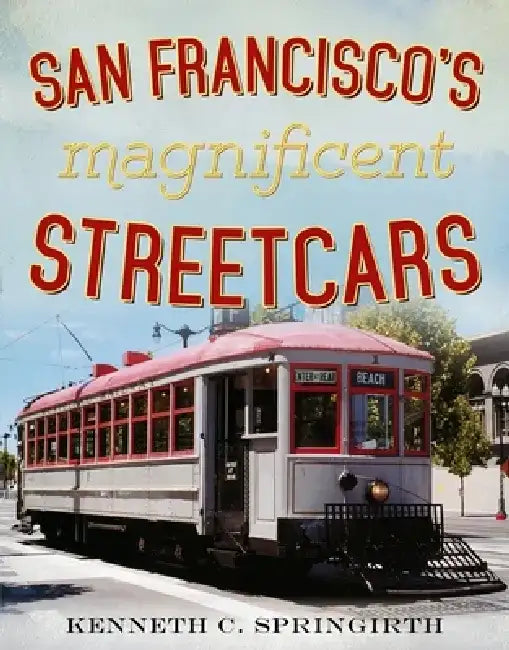 San Francisco's Magnificent Streetcars by Kenneth Springirth