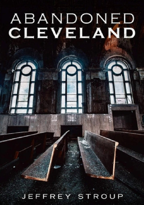Abandoned Cleveland by Jeffrey Stroup