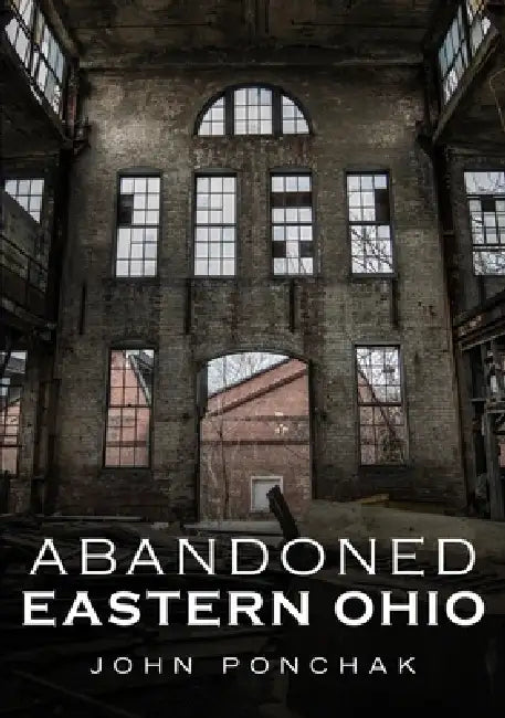 Abandoned Eastern Ohio by John Ponchak