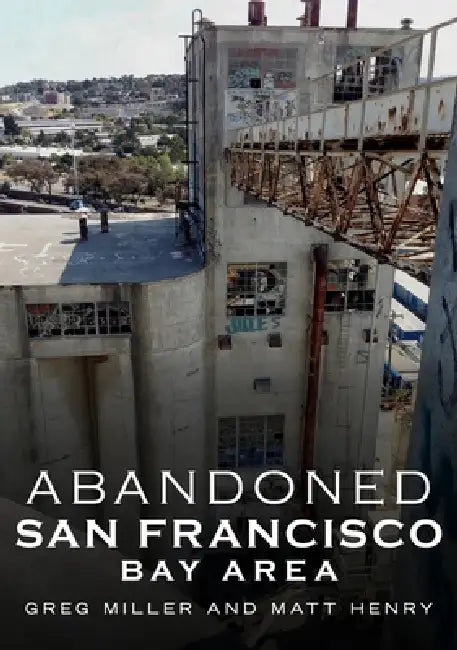 Abandoned San Francisco Bay Area by Greg Miller, Matthew Henry