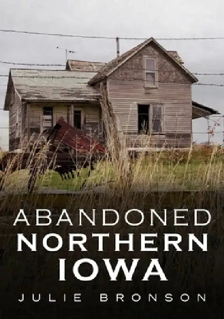 Abandoned Northern Iowa by Julie Bronson