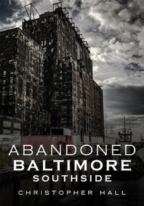 Abandoned Baltimore: Southside by Christopher Hall
