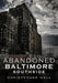 Abandoned Baltimore: Southside by Christopher Hall