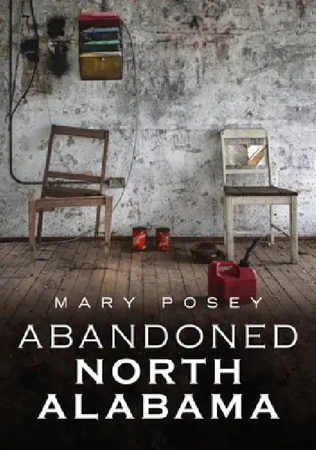 Abandoned North Alabama by Mary Posey