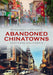 Abandoned Chinatowns: Northern California by Margaret Laplante