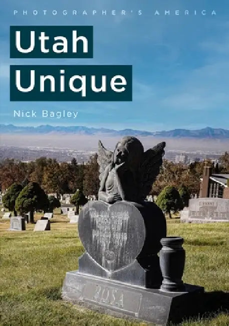 Photographer's America: Utah Unique by Nick Bagley