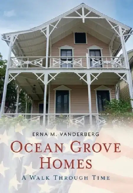 Ocean Grove Homes a Walk Through Time by Erna Vanderberg