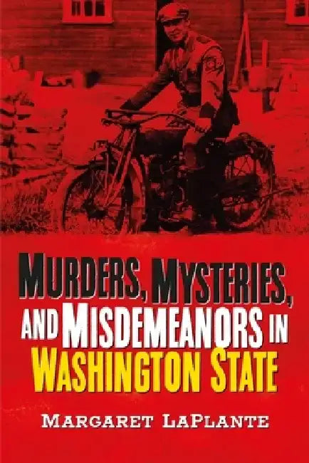 Murders, Mysteries, and Misdemeanors in Washington by Margaret Laplante