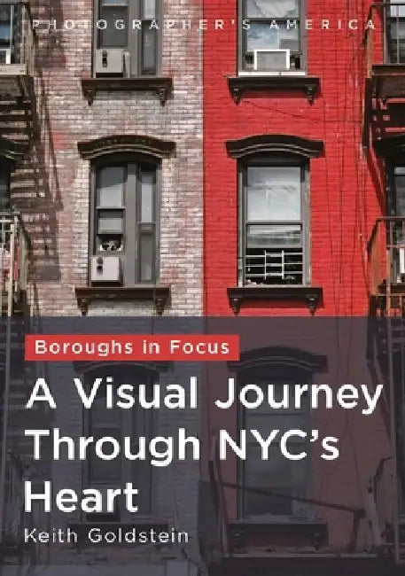 Boroughs in Focus: A Visual Journey Through New York City's Heart by Keith Goldstein