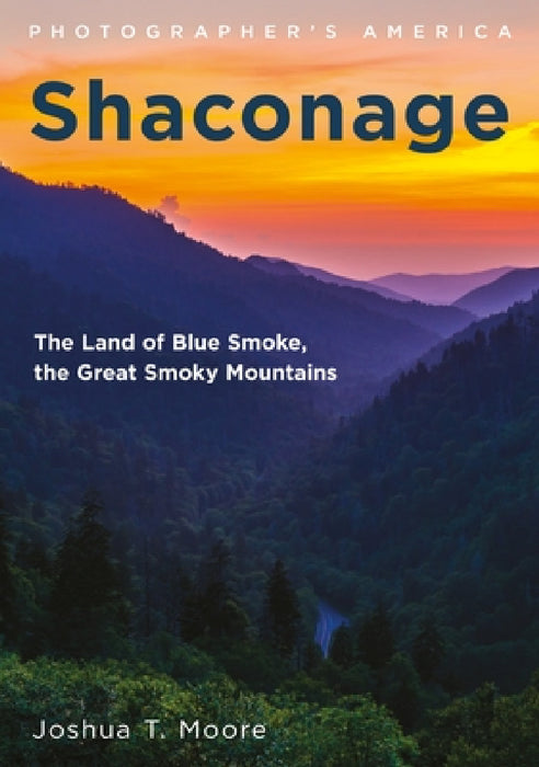 Shaconage: The Land of Blue Smoke, the Great Smoky Mountains by Joshua T. Moore