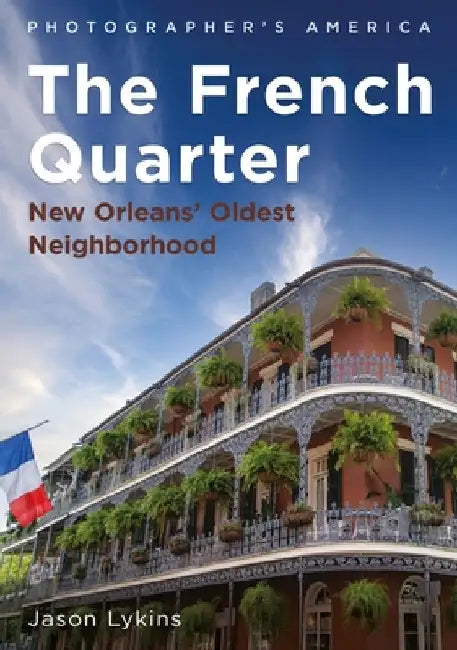 The French Quarter: New Orleans' Oldest Neighborhood by Lykins, Jason