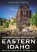 Abandoned Mines of Eastern Idaho: Remnants and Ruins of the Glory Days by Howard Frisk