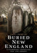 Buried New England: A Pilgrimage Connecting Past and Present by Casey Fredette