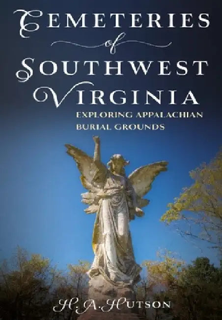 Cemeteries of Southwest Virginia: Exploring Appalachian Burial Grounds by Hutson, H. a.
