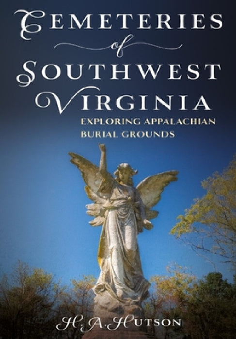 Cemeteries of Southwest Virginia: Exploring Appalachian Burial Grounds by H. a. Hutson