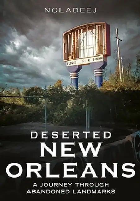 Deserted New Orleans: A Journey Through Abandoned Landmarks by Noladeej