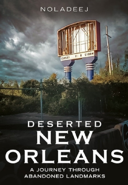Deserted New Orleans: A Journey Through Abandoned Landmarks by Noladeej