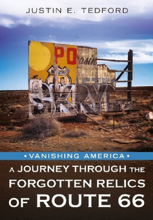 Vanishing America: A Journey Through the Forgotten Relics of Route 66 by Justin E. Tedford